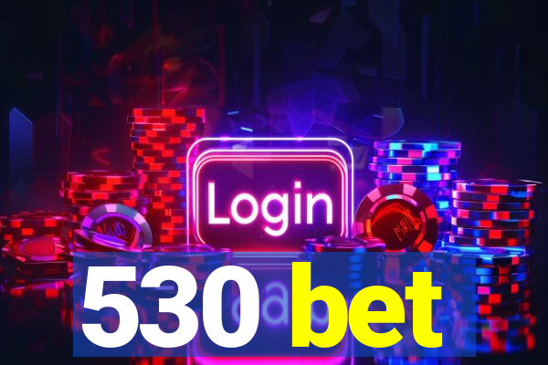 530 bet